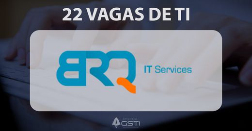 22 Vagas de TI na BRQ IT Services