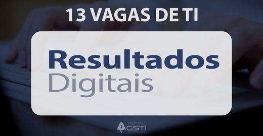 13 Vagas de TI | Resultados Digitais