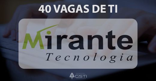 40 Vagas de TI na Mirante Tecnologia