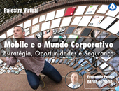 Mobile e O Mundo Corporativo: Palestra Virtual